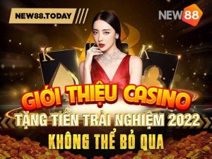 Những ưu đãi casino tặng tiền trải nghiệm 2022
