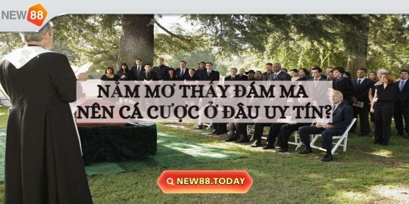 Mẹo đánh khi chiêm bao về tang gia